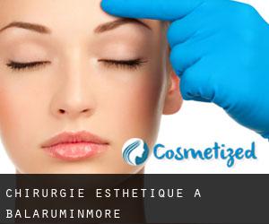 Chirurgie Esthétique à Balaruminmore